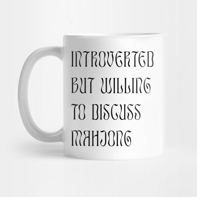 Introverted but Willing to Discuss Mahjong! For Introverts! v2 by Teeworthy Designs